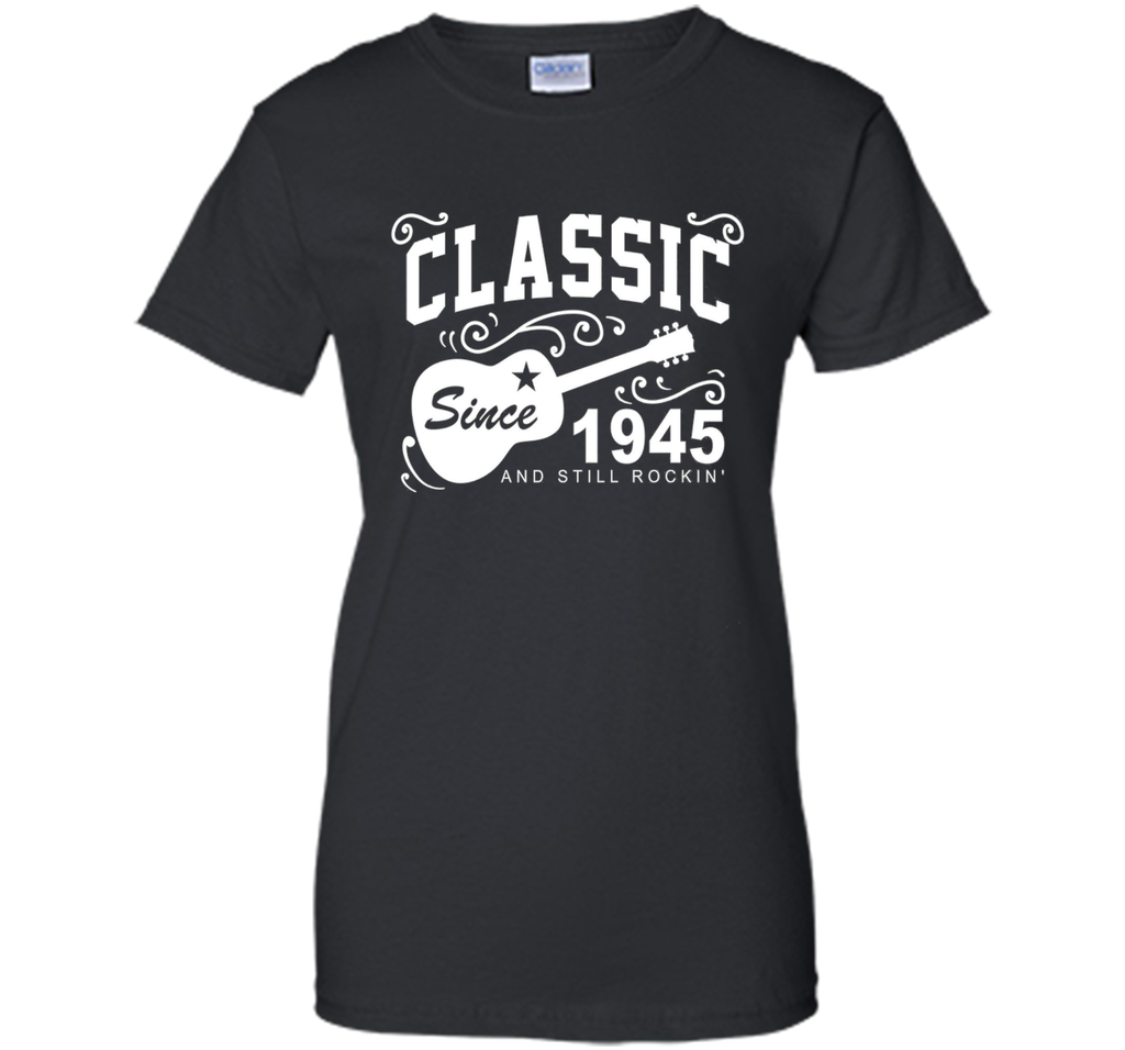 Classic Since 1945 And Still Rockin' T-Shirt. 71st Birthday