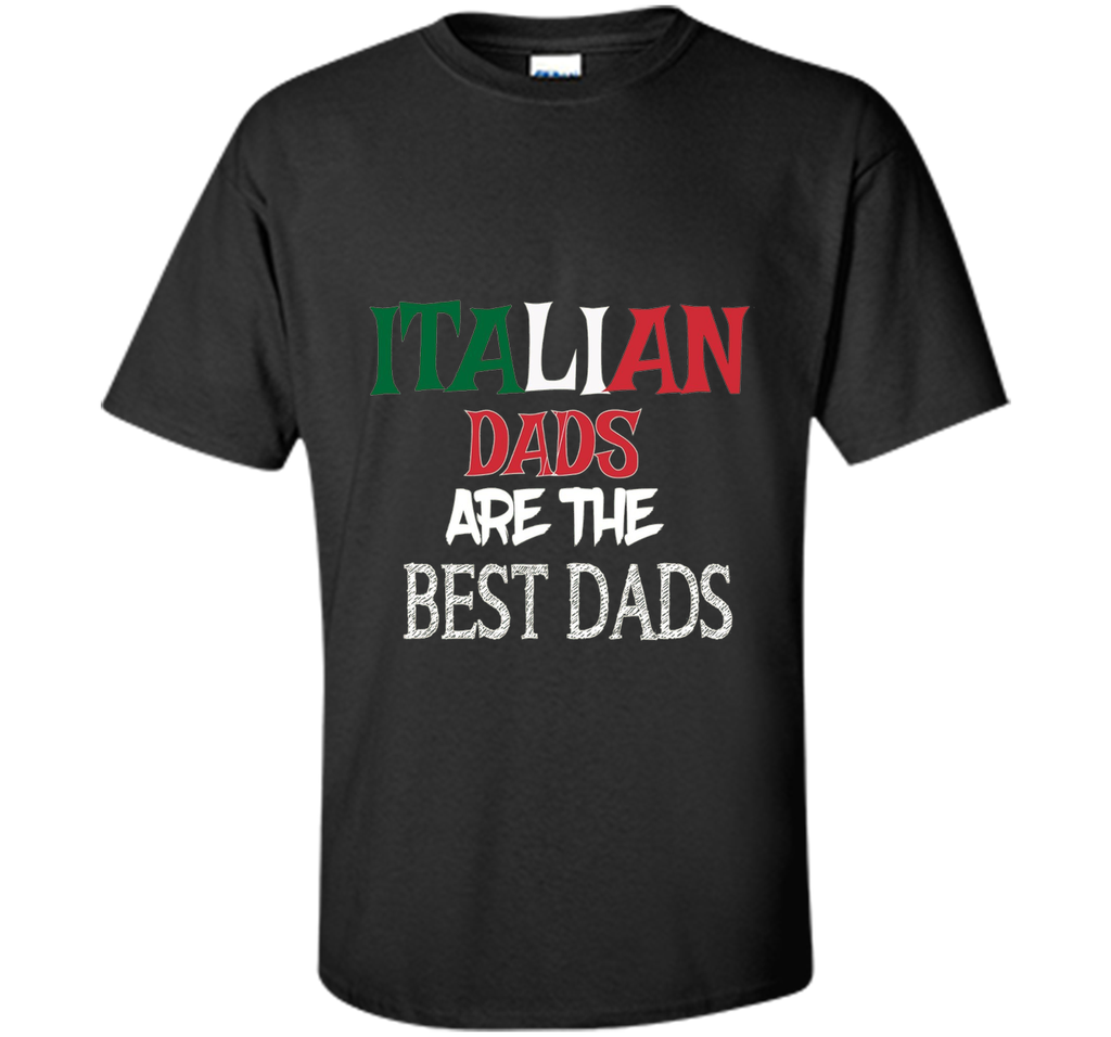 Italian Dads Are the Best Dads Funny Father's Day T Shirt