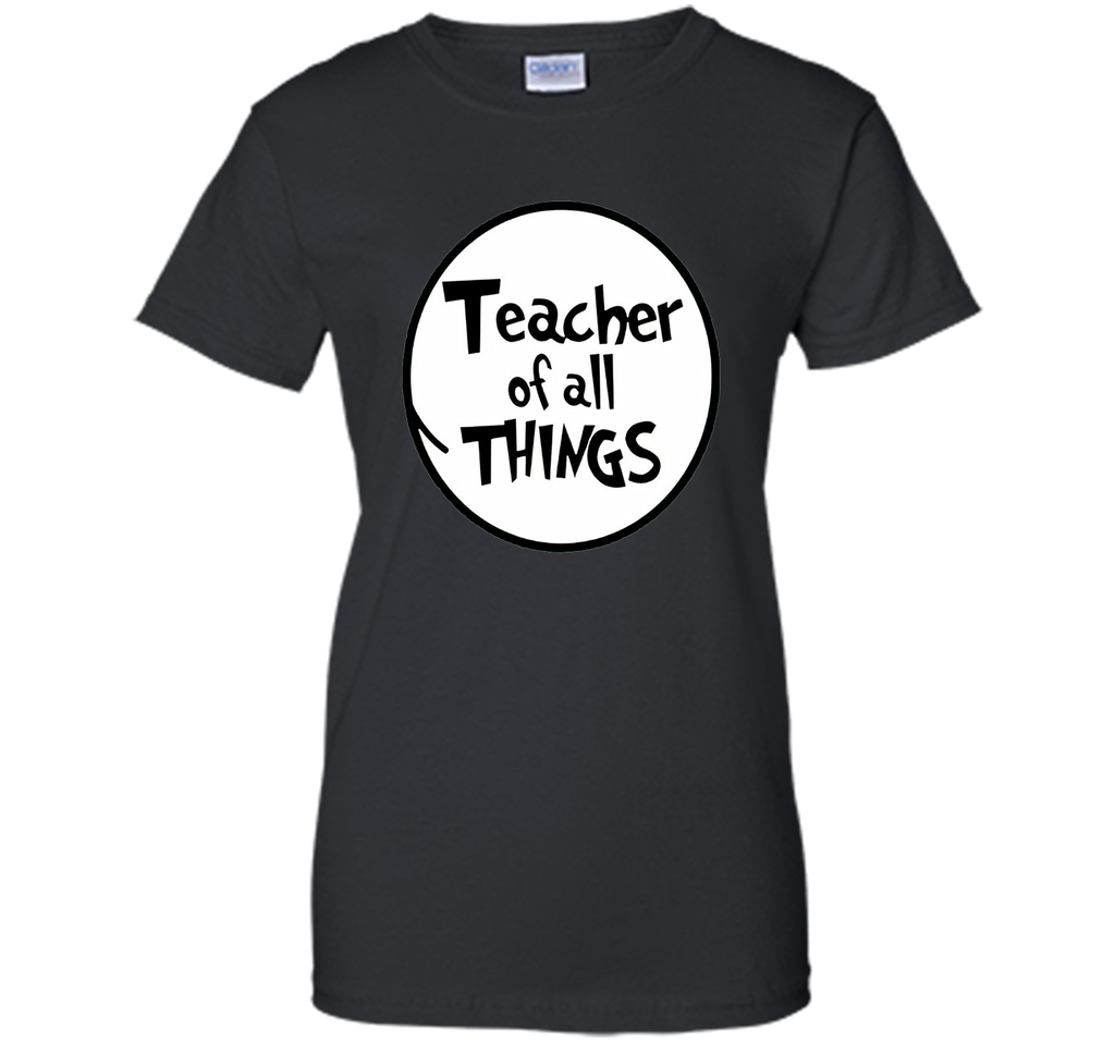 Teacher of all things T Shirt