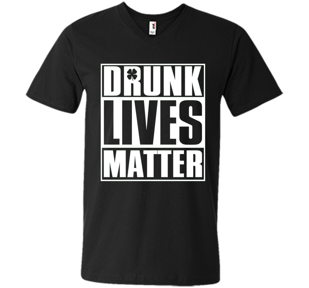 Drunk Lives Matter - Saint Patrick Day Shirt