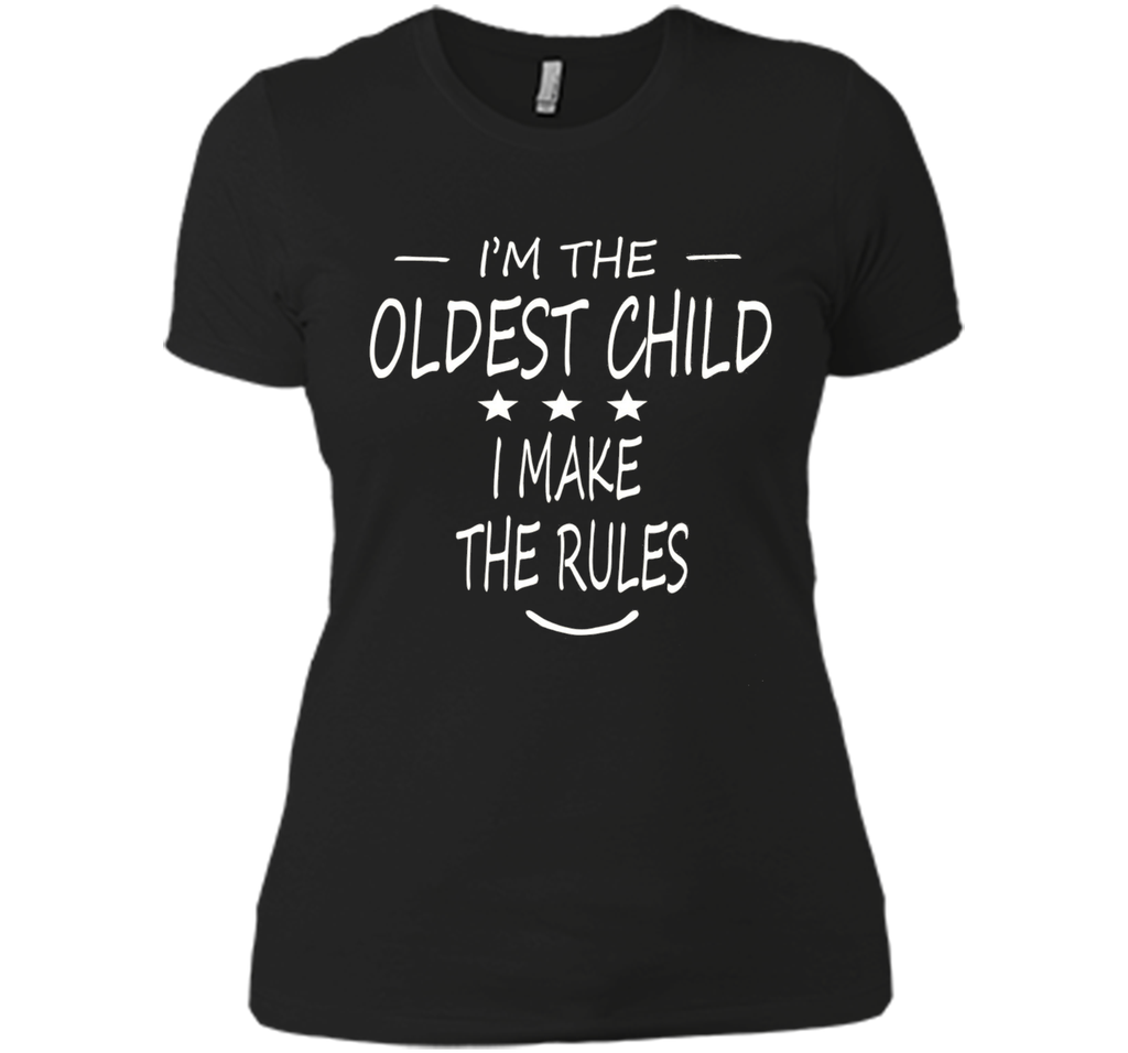 i'm the oldest child i make the rules t-shirt