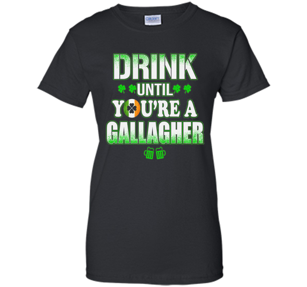 St Patrick's Day - Drink until you're a gallagher Shirt