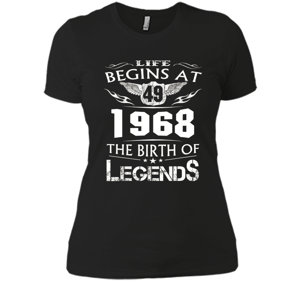 Life Begins At 49 - 1968 The Birth Of Legends Tshirt shirt
