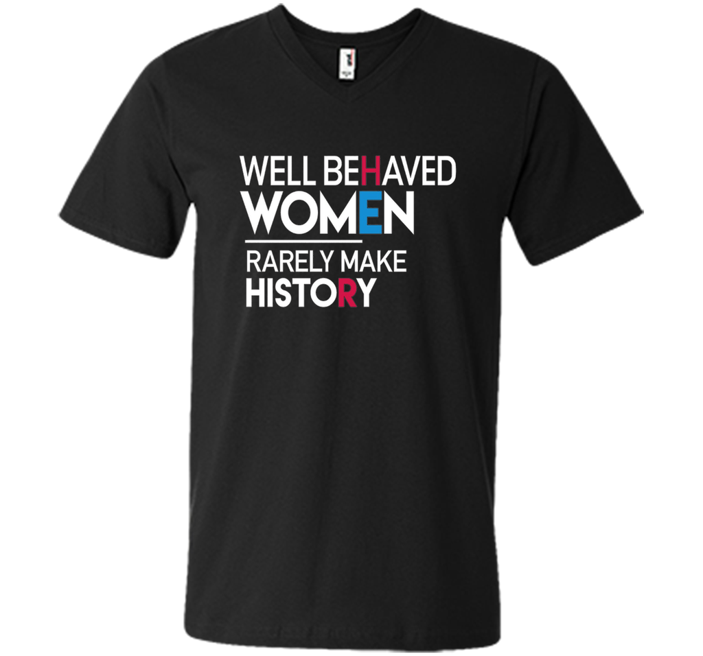 Feminist T-Shirt: Well Behaved Women Rarely Make History