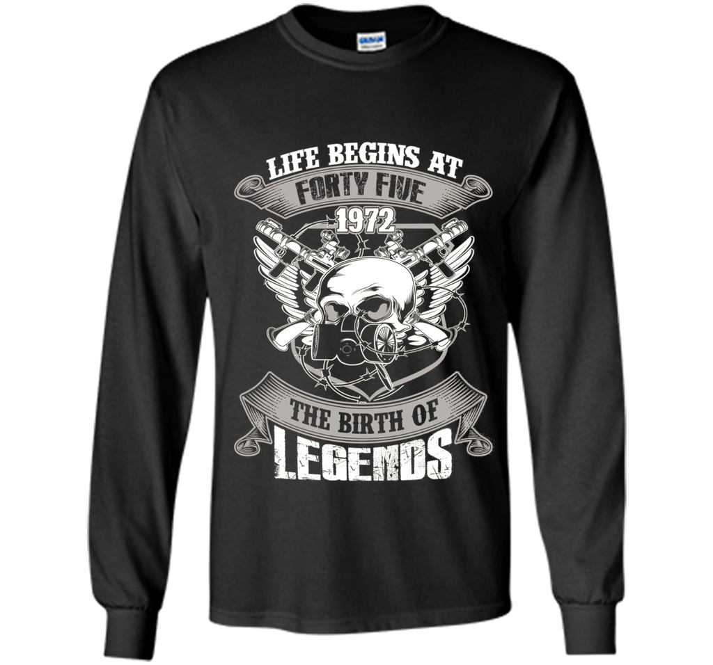 Life Begins At Forty-Five 1972 Birth Of Legends T-shirt cool shirt