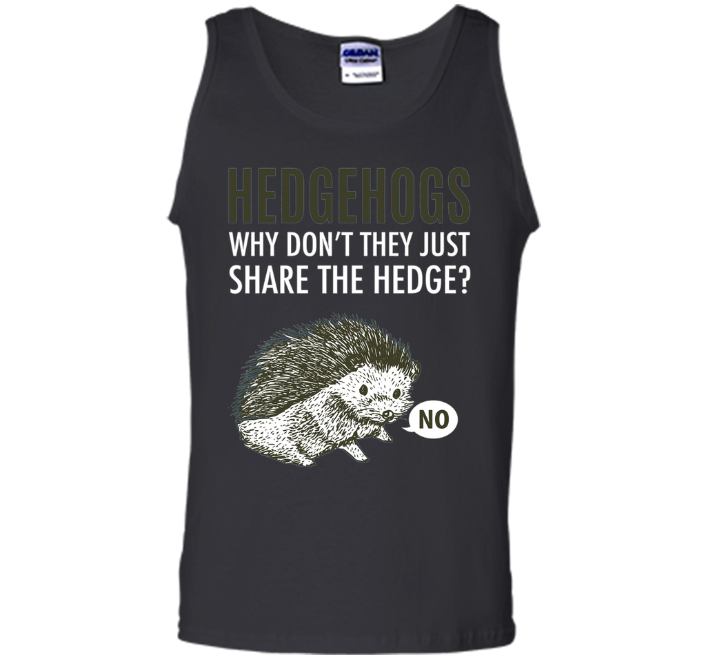 Hedgehogs Why Don't They Just Share The Hedge T-shirt
