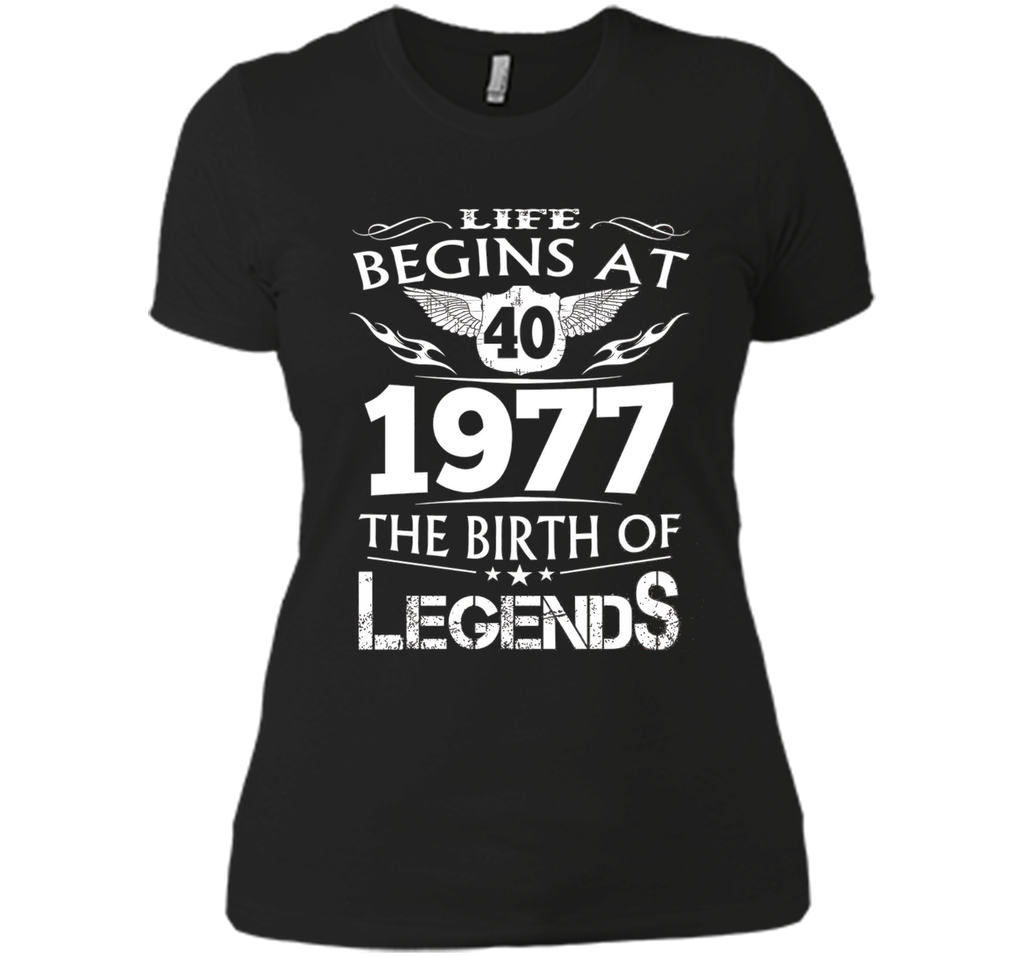 Life Begins At 40 1977 The Birth Of Legends T-Shirt