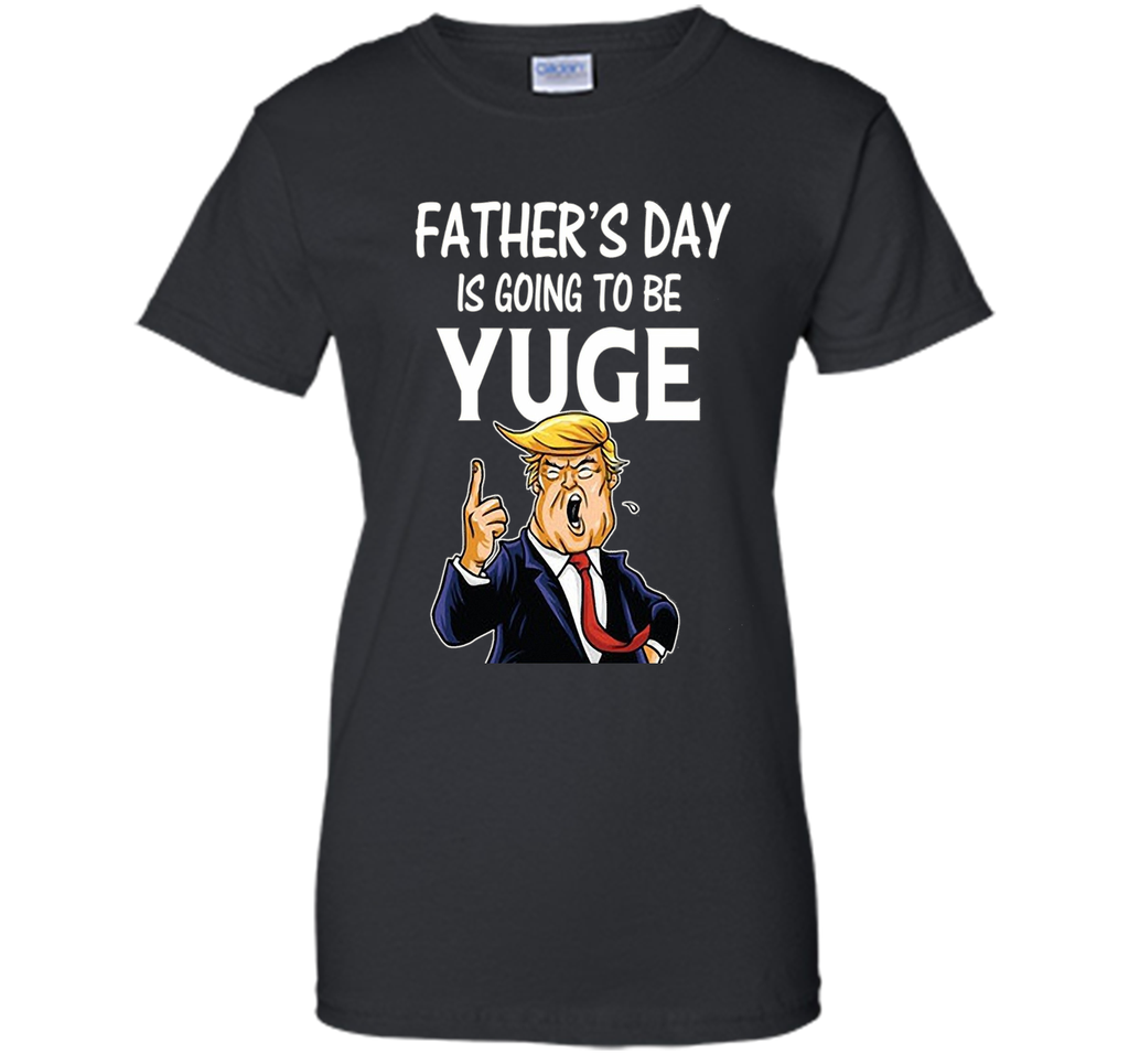Father's Day Gift for Dad Papa Men Kids  is going To Be Yuge