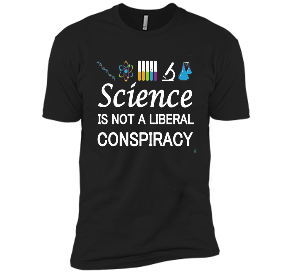 Science Is Not A Liberal Conspiracy T-Shirt