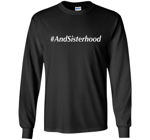 And Sisterhood #AndSisterhood T-Shirt