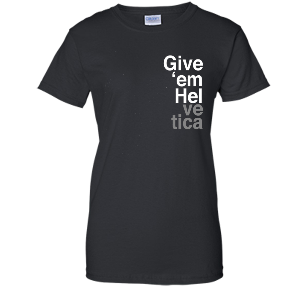 Give 'em Hel Graphic Designers T-Shirt Funny Graphic Tee