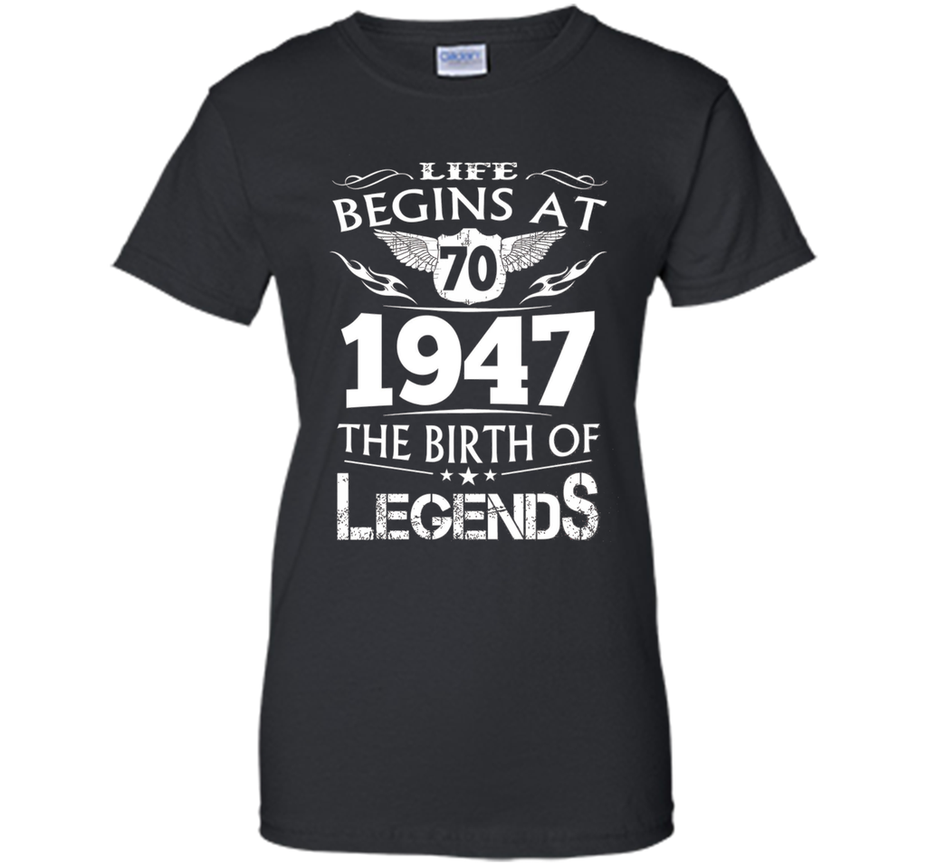Life Begins At 70 1947 The Birth Of Legends T-Shirt cool shirt