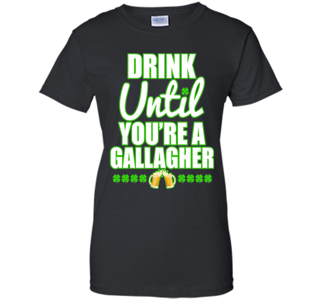 Drink Until You Are a Gallagher T-Shirt Saint Patrick's Day