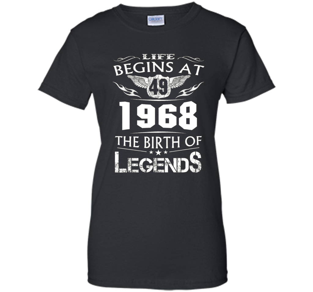Life Begins At 49 - 1968 The Birth Of Legends Tshirt shirt