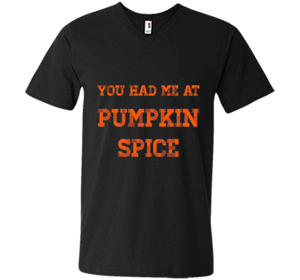 You Had Me At Pumpkin Spice T-Shirt Thanksgiving