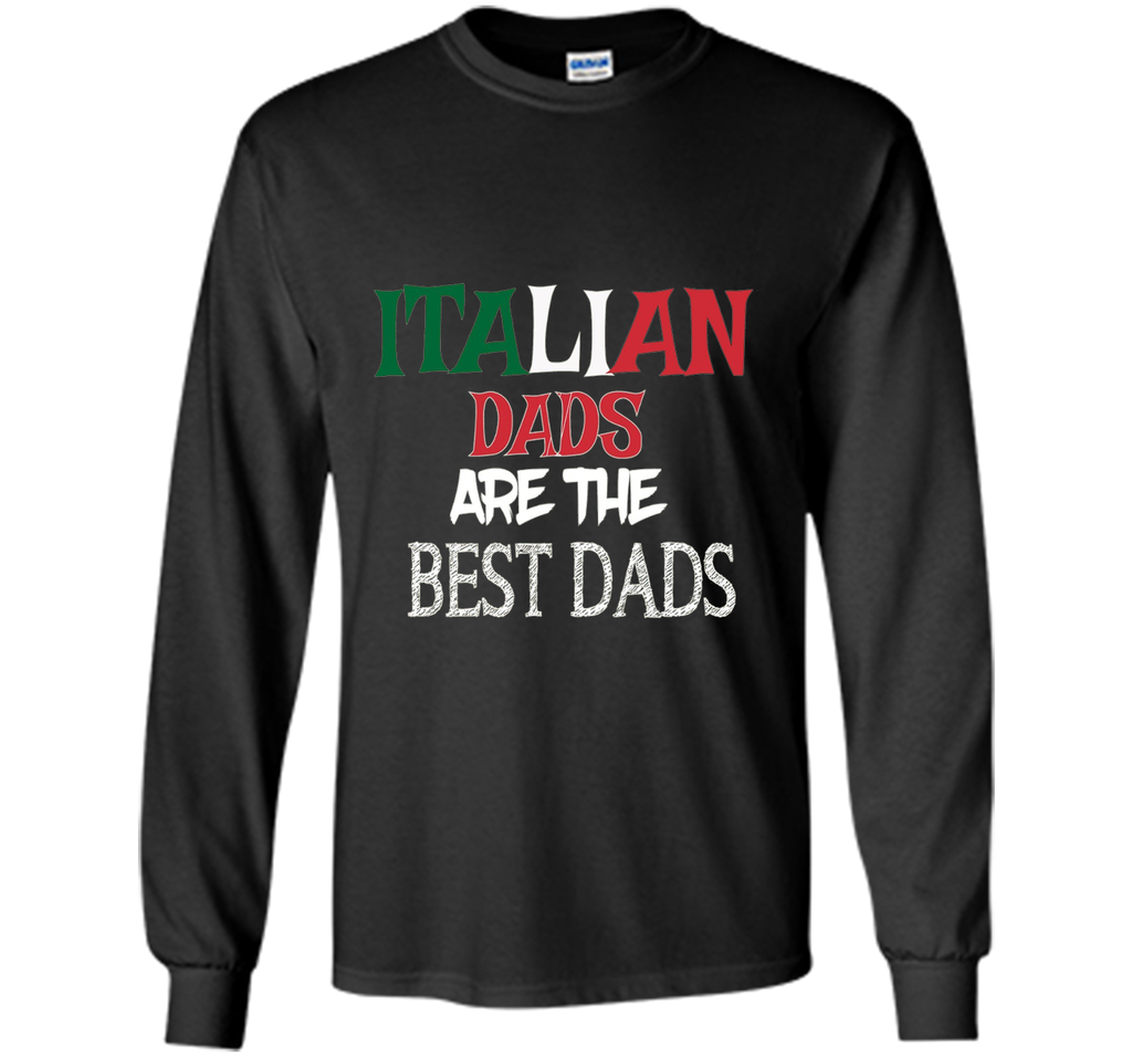 Italian Dads Are the Best Dads Funny Father's Day T Shirt