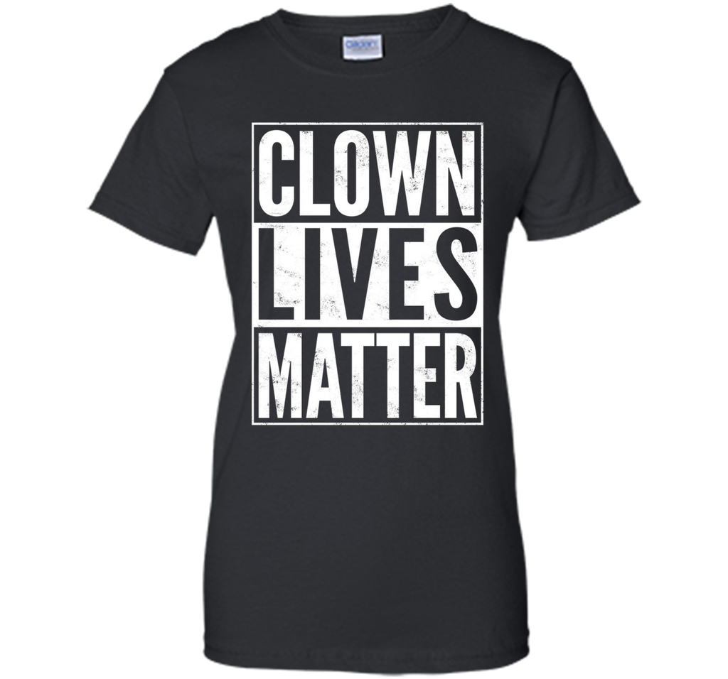 Clown Lives Matter Creepy Funny T-Shirt