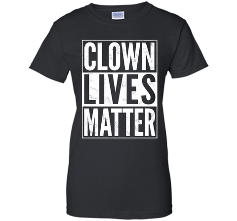 Clown Lives Matter Creepy Funny T-Shirt