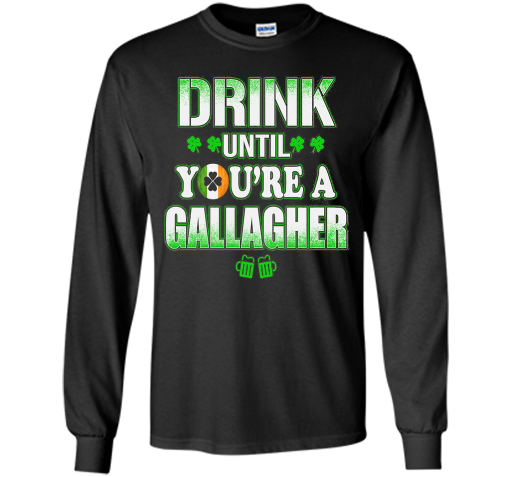 St Patrick's Day - Drink until you're a gallagher Shirt