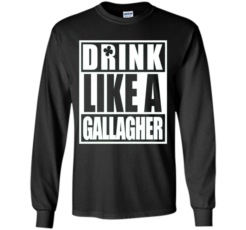 Drink Like A Gallagher Funny T-Shirt - ST. Patrick's Day Tee