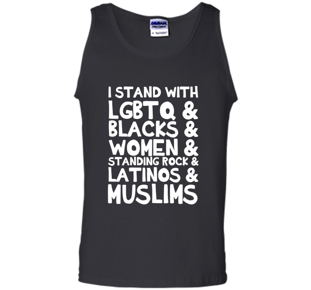 I Stand with LGBTQ, Blacks, Women...Latinos Muslims T-Shirt