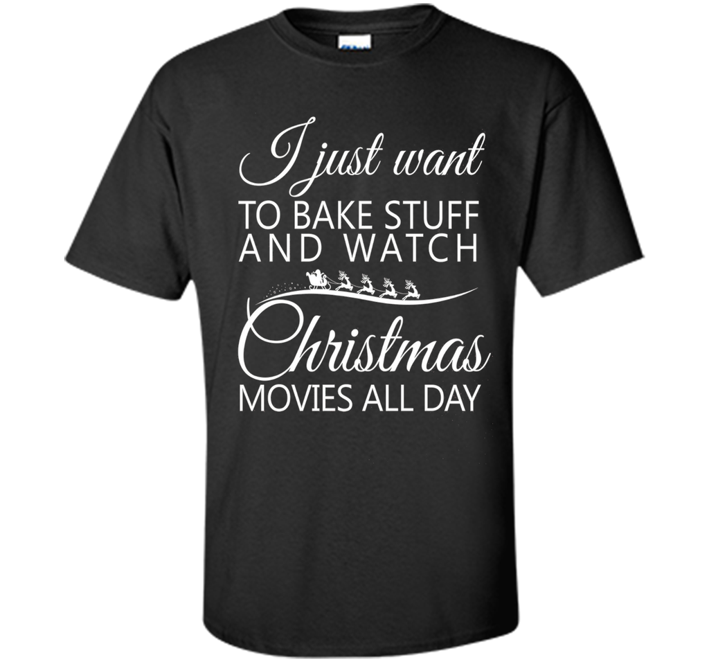 I Just Want To Bake Stuff and Watch Christmas Movies All Day