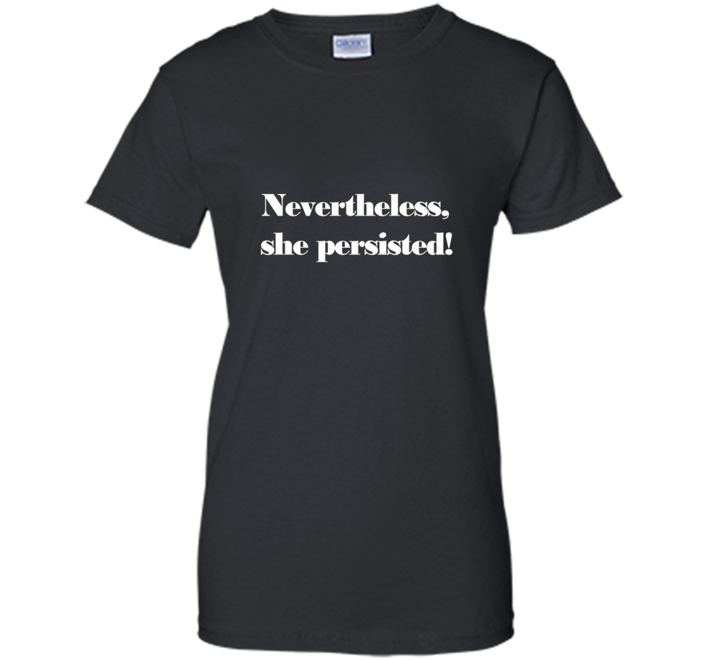 Nevertheless, She Persisted! T-Shirt