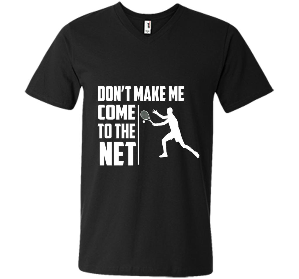 Don't Make Me Come To The Net T-Shirt - Funny Tennis Shirt