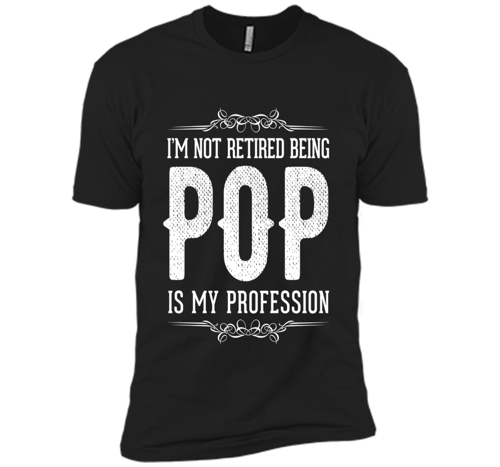 Mens I'm not retired being POP is my profession Father's Day Gift