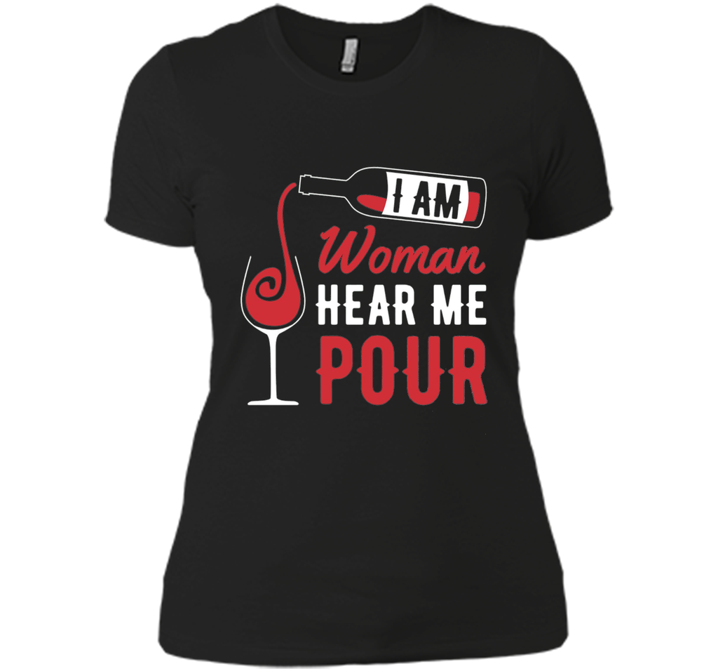 Funny Wine Shirt - I Am Woman, Hear Me Pour Gift