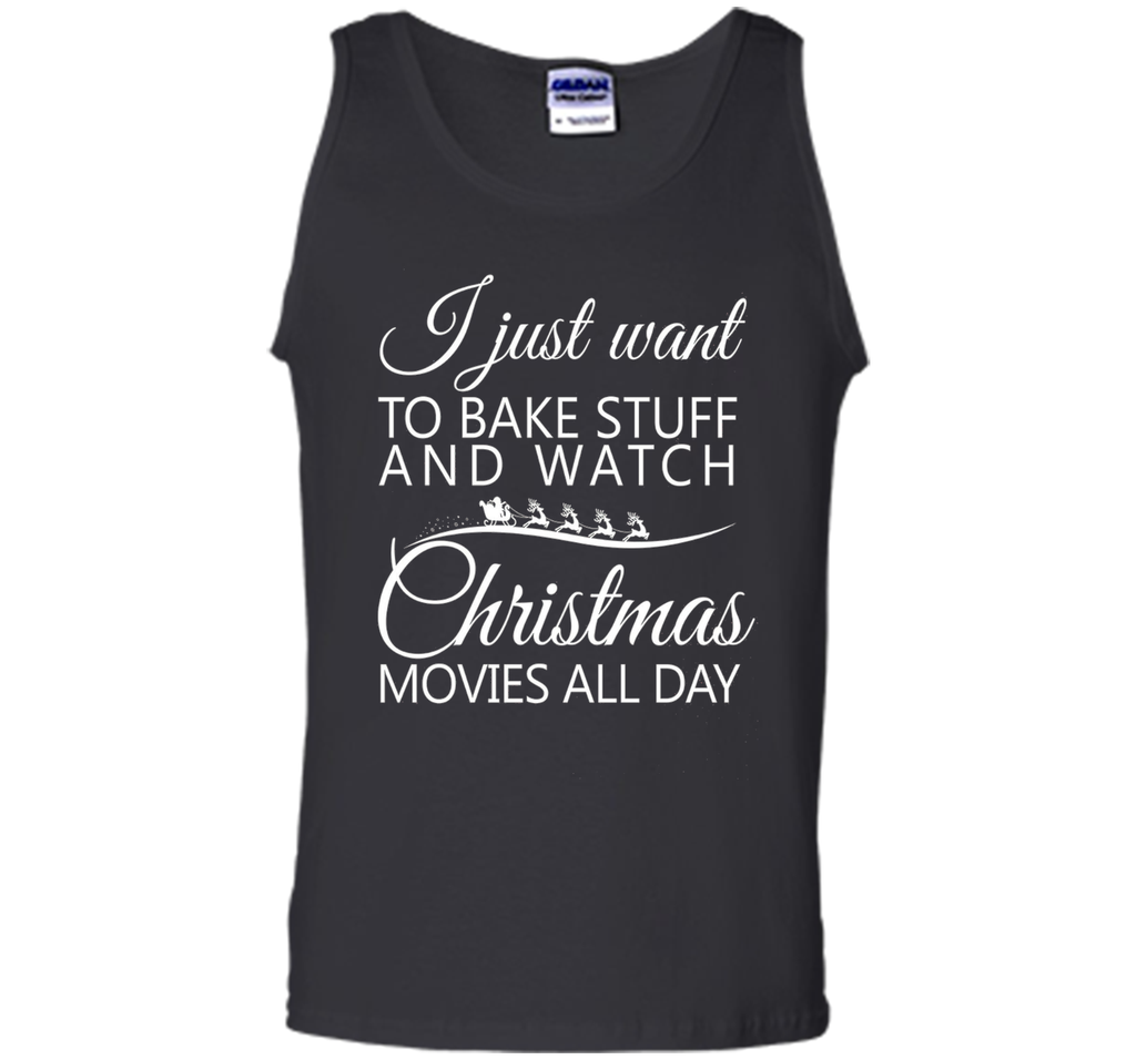 I Just Want To Bake Stuff and Watch Christmas Movies All Day