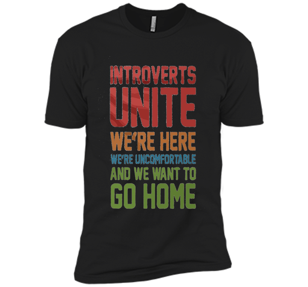 Introverts Unite We're Here And Go Home Funny Sarcasm tshirt
