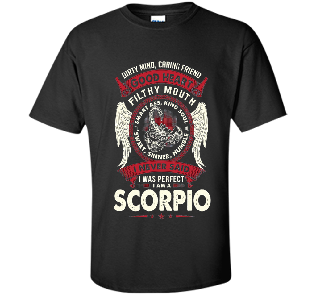Dirty Mind Caring Friend Good Heart I'm Am A Scorpio T Shirt