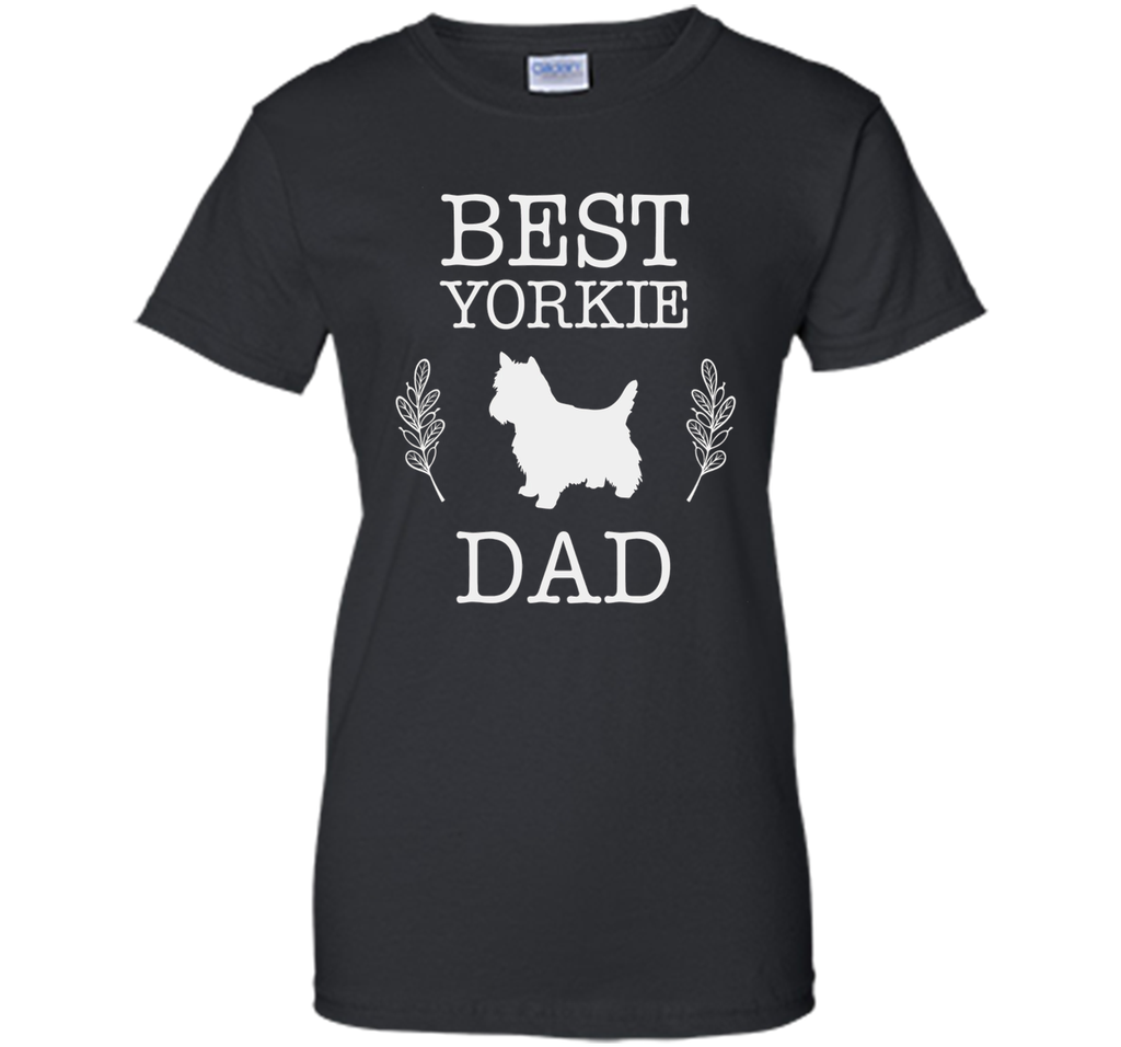 Best Yorkie Dad Shirt Funny Father's Day Gift for Dog Lover