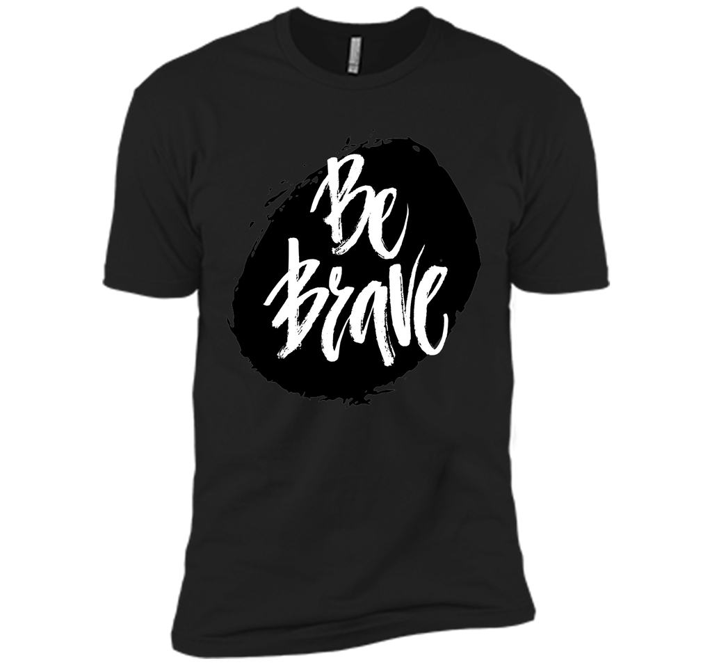 Be Brave T-Shirt
