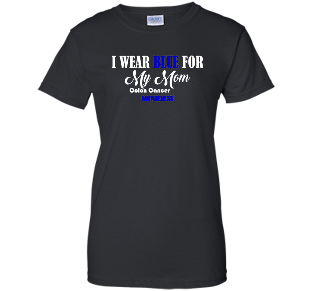 I Wear Blue For My Mom Colon Cancer Awareness best t-shirt