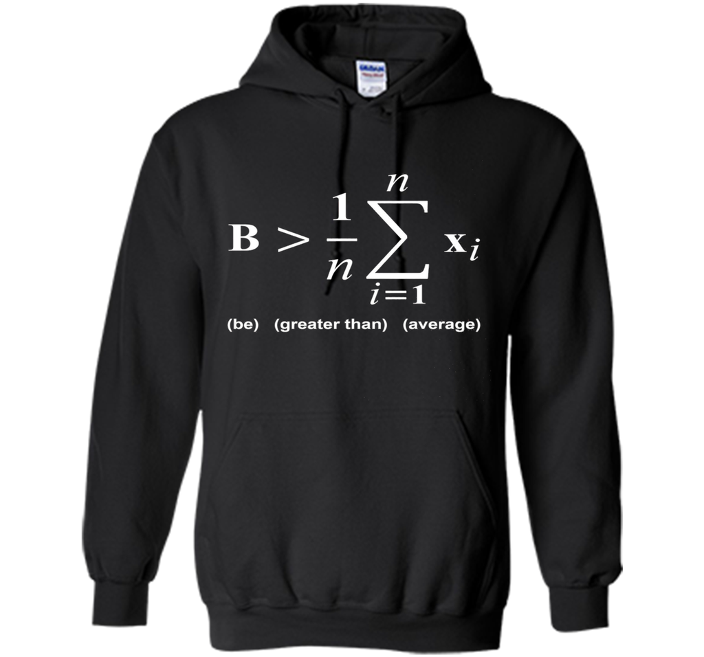Be Greater Than Average Math Funny Shirts