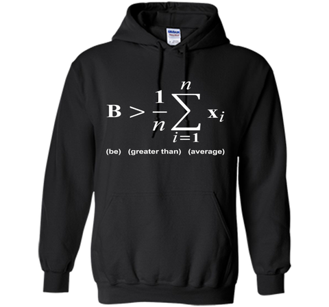 Be Greater Than Average Math Funny Shirts