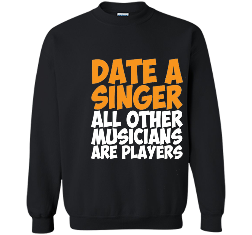 Date a Singer Other Musicians are Players T-Shirt
