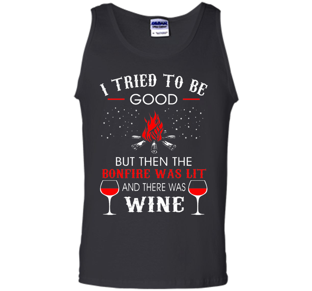 I Tried Be Good But Then Bonfire Lit Wine Camping T-Shirt T-Shirt
