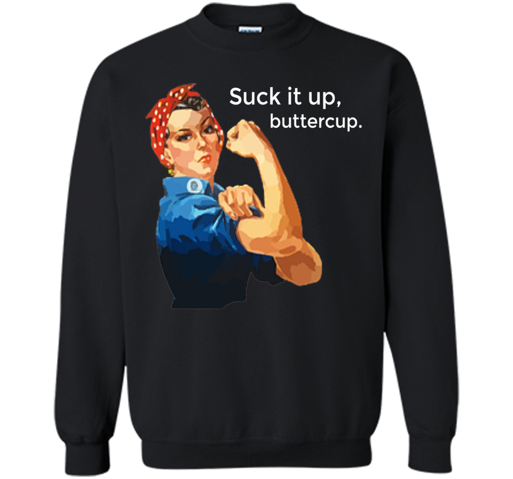 Suck It Up Buttercup Rosie the Riveter Hard Core T-Shirt