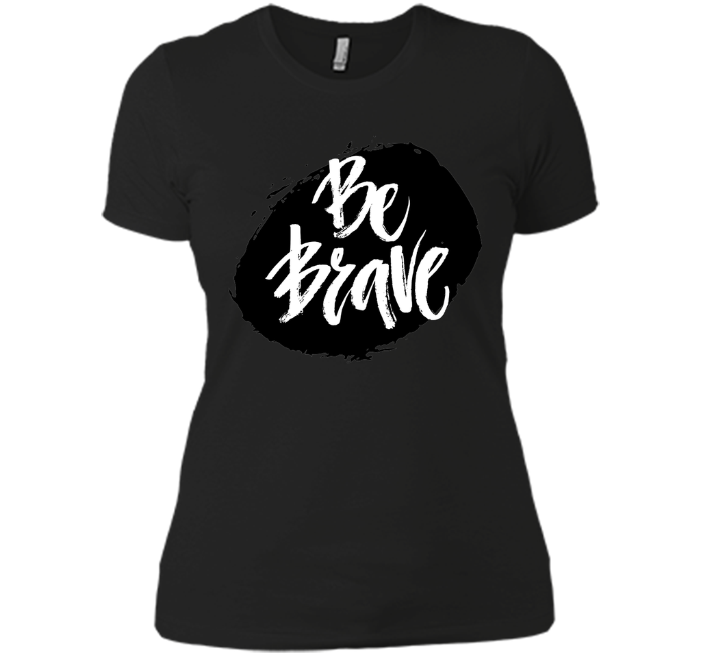 Be Brave T-Shirt