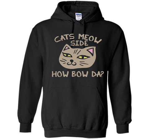 Cats Meow Side How Bow Da shirt Cash me outside tee