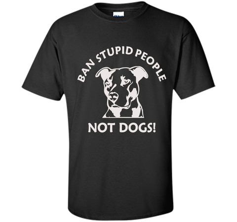 Ban Stupid People Not Dogs Pit Bull t-shirt (pit bull shirt)