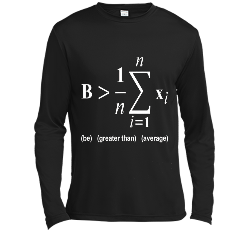 Be Greater Than Average Math Funny Shirts