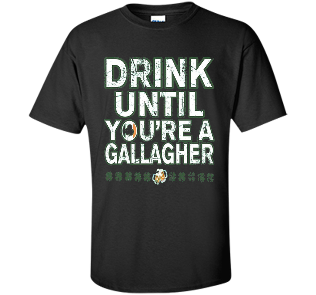 Drink Until Youre a Gallagher Tee