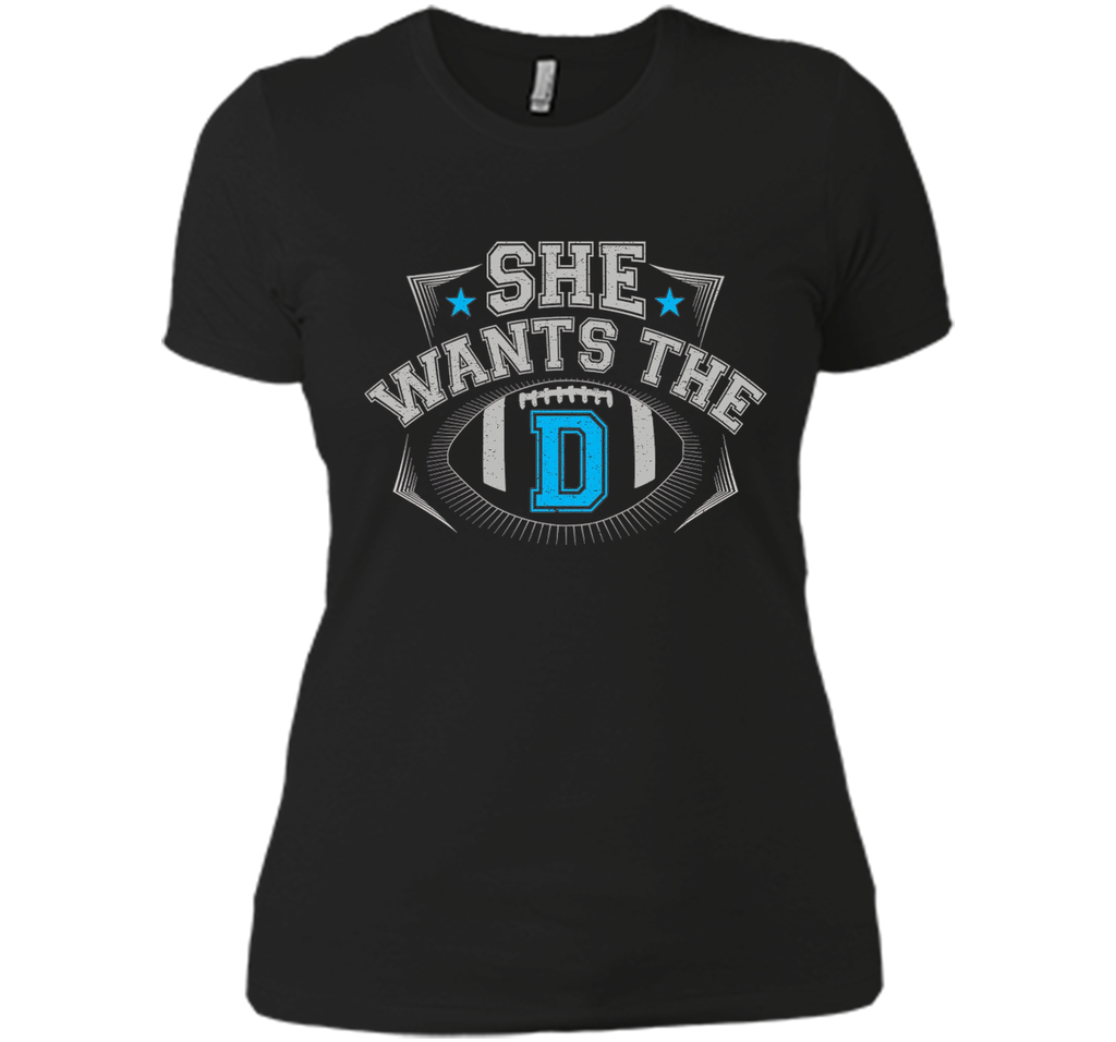 She Wants The D Cowboys Fan T-Shirt