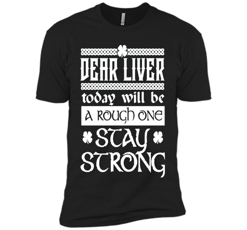 Dear liver today will be a rough one stay strong T-Shirt