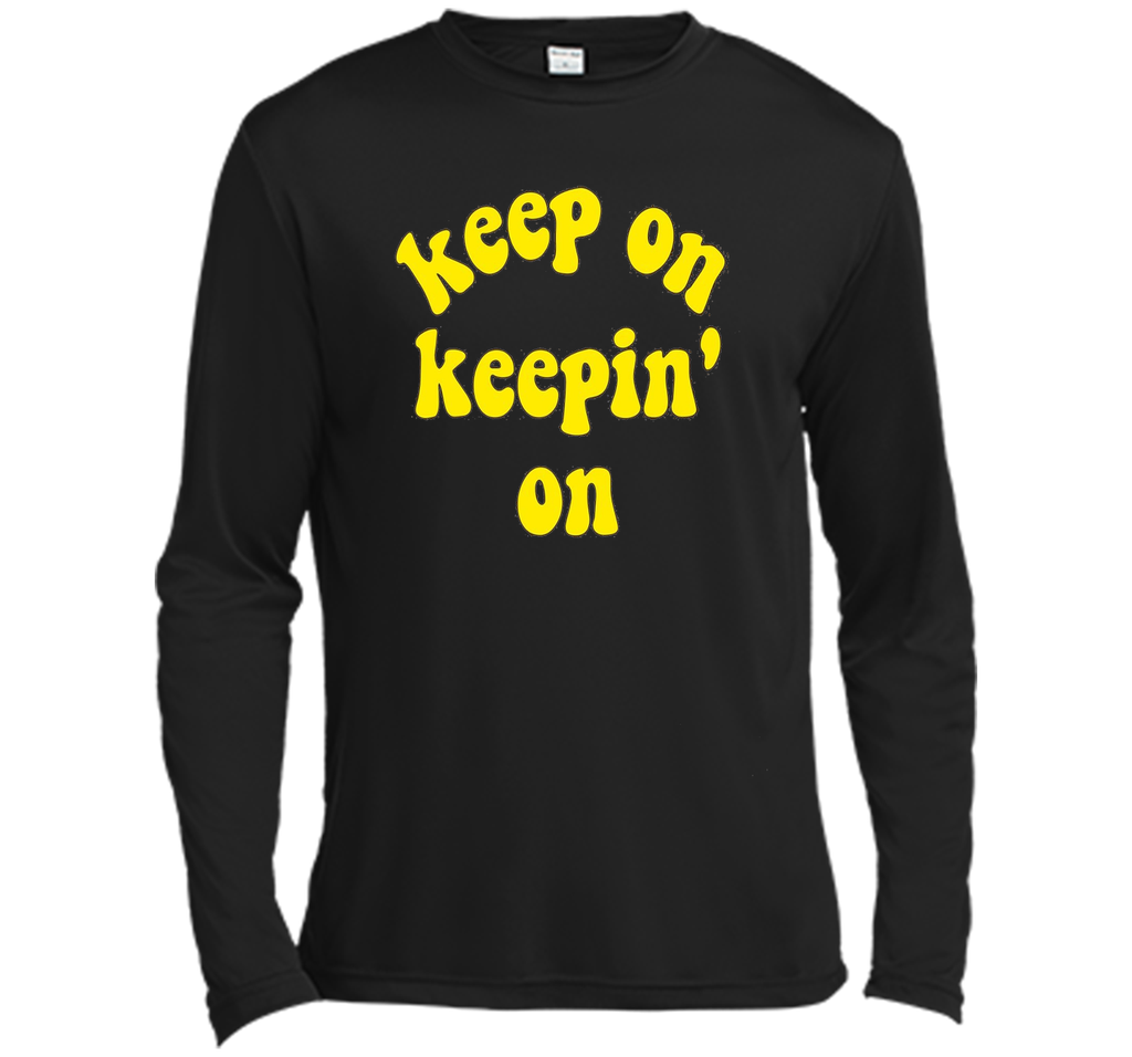 Keep On Keepin' On - Fun inspirational life quote T-Shirts