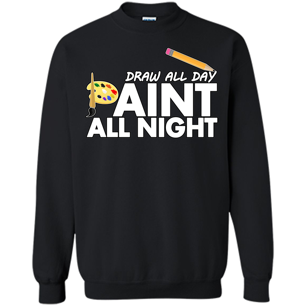 Draw All Day, Paint All Night T-Shirt